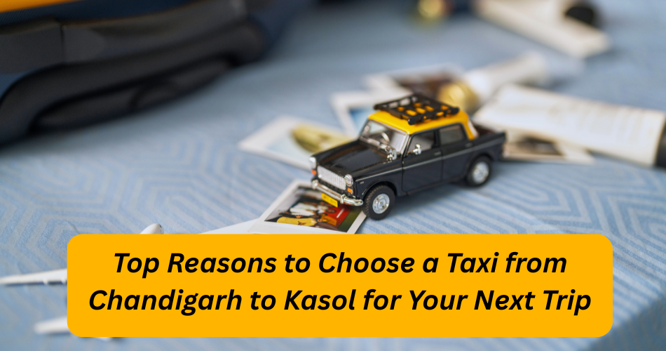 Taxi from Chandigarh to Kasol